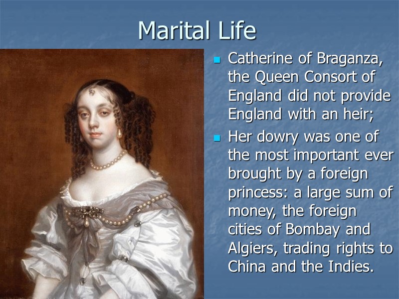 Marital Life Catherine of Braganza, the Queen Consort of England did not provide England